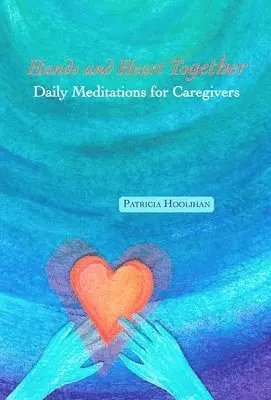 Patricia Hoolihan - Hands and Heart Together: Daily Meditations for Caregivers, Häftad. Tillgänglighet: Lägg i varukorg