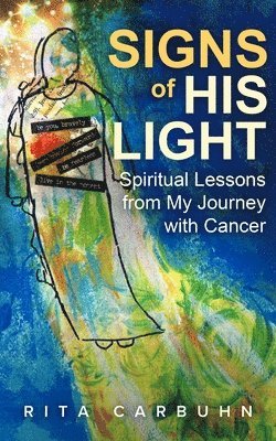 Rita Carbuhn - Signs of His Light: Spiritual Lessons from My Journey with Cancer, Häftad
