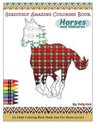Kelly Hale - Horses & Unicorns - An Adult Coloring Book: Seriously Amazing Adult Coloring Book for Kicking Back, Relaxing, and Coloring Away Stress and Anxiety, Häftad