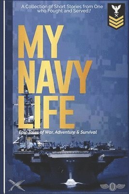 Shane Steinhart - My Navy Life: A Collection of Short Stories by One Who Fought and Served, Häftad