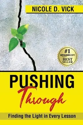 Nicole D. Vick - Pushing Through: Finding the Light in Every Lesson, Häftad. Tillgänglighet: Lägg i varukorg