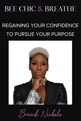 Brandi Nichole - Bee Chic & Breathe: Regaining Your Confidence To Pursue Your Purpose, Häftad. Tillgänglighet: Lägg i varukorg