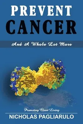 Nick Pagliarulo - Prevent Cancer And A Whole Lot More, Häftad. Tillgänglighet: Lägg i varukorg