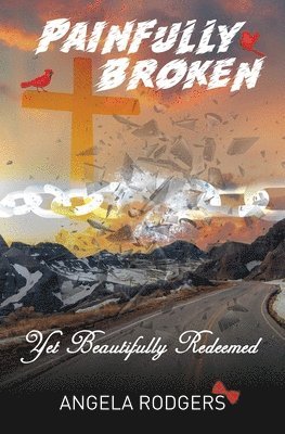 Angela Rodgers - Painfully Broken Yet Beautifully Redeemed, Häftad
