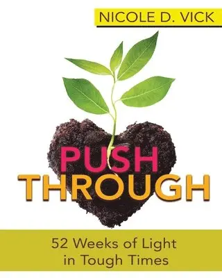 Nicole D Vick - Pushing Through 52 Weeks of Light in Tough Times, Häftad. Tillgänglighet: Lägg i varukorg