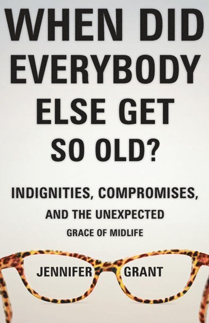 Jennifer Grant - When Did Everybody Else Get So Old?, E-bok