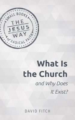 David E. Fitch - What Is the Church and Why Does It Exist?, Häftad