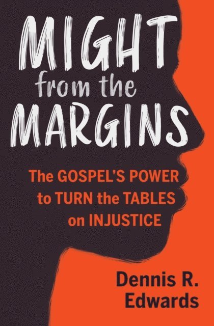 Dennis R. Edwards - Might from the Margins, E-bok