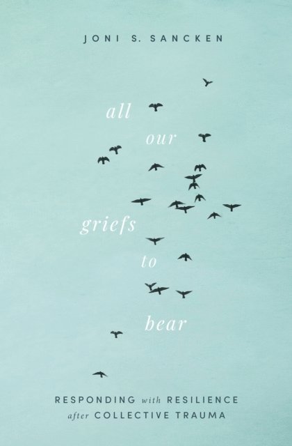 Joni S. Sancken - All Our Griefs to Bear, E-bok