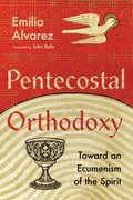 Pentecostal Orthodoxy  Toward an Ecumenism of the Spirit