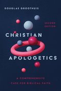 Christian Apologetics - A Comprehensive Case for Biblical Faith