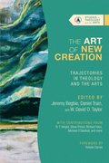Art of New Creation - Trajectories in Theology and the Arts