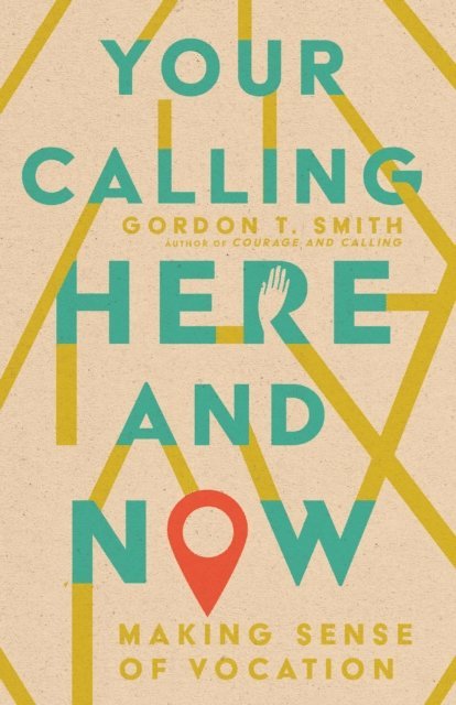 Gordon T. Smith - Your Calling Here and Now, E-bok