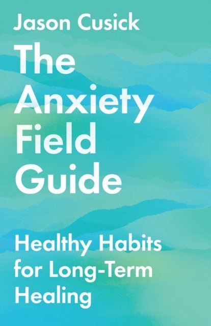 Jason Cusick - Anxiety Field Guide, E-bok