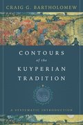 Contours of the Kuyperian Tradition  A Systematic Introduction