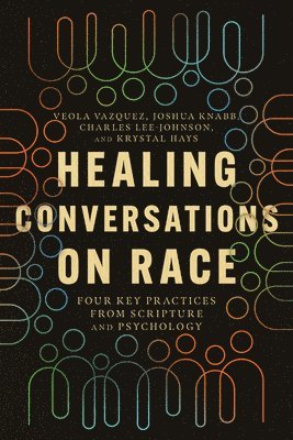 Veola Vazquez, Joshua Knabb, Charles Lee–johnson, Krystal Hays - Healing Conversations on Race – Four Key Practices from Scripture and Psychology, Häftad. Tillgänglighet: Lägg i varukorg