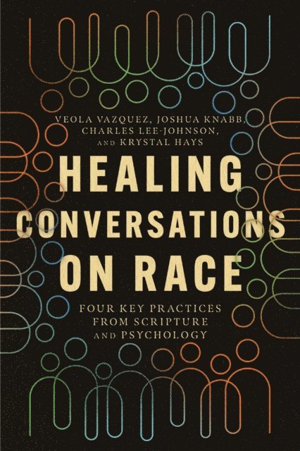 Krystal Shelia Hays, Charles Courtney Lee-Johnson, Joshua J Knabb, Veola Elise Vazquez - Healing Conversations on Race, E-bok