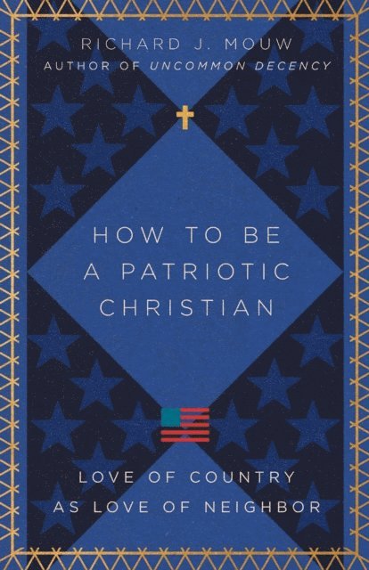 Richard J. Mouw - How to Be a Patriotic Christian, E-bok