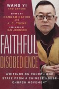 Faithful Disobedience  Writings on Church and State from a Chinese House Church Movement