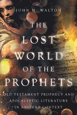 John H. Walton - Lost World of the Prophets, Häftad