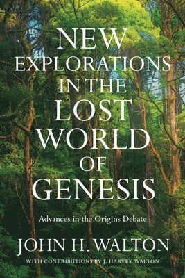 John H. Walton - New Explorations in the Lost World of Genesis, Häftad