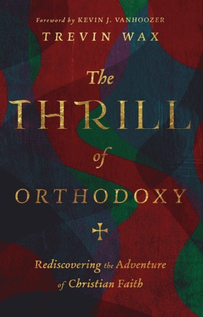 Trevin Wax - Thrill of Orthodoxy, E-bok. Tillgänglighet: Lägg i varukorg