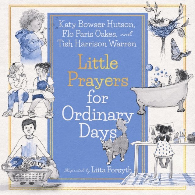 Katy Bowser Hutson, Florence R Oakes, Tish Harrison Warren - Little Prayers for Ordinary Days (Read-aloud), E-bok