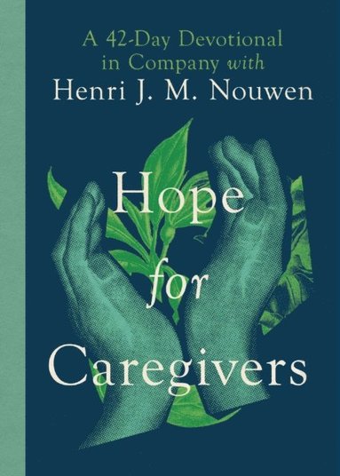 Henri Nouwen, Susan Martins Miller - Hope for Caregivers, E-bok