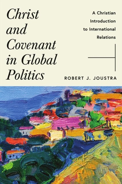 Robert J. Joustra - Christ and Covenant in Global Politics, E-bok