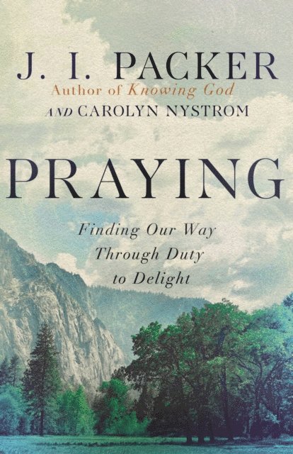 Carolyn Nystrom, J. I. Packer - Praying, E-bok