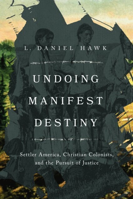 L. Daniel Hawk - Undoing Manifest Destiny, E-bok