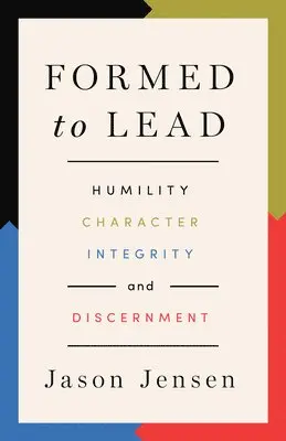 Jason Jensen - Formed to Lead: Humility, Character, Integrity, and Discernment, Häftad. Tillgänglighet: Lägg i varukorg