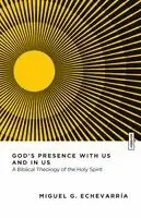 God's Presence with Us and in Us: A Biblical Theology of the Holy Spirit