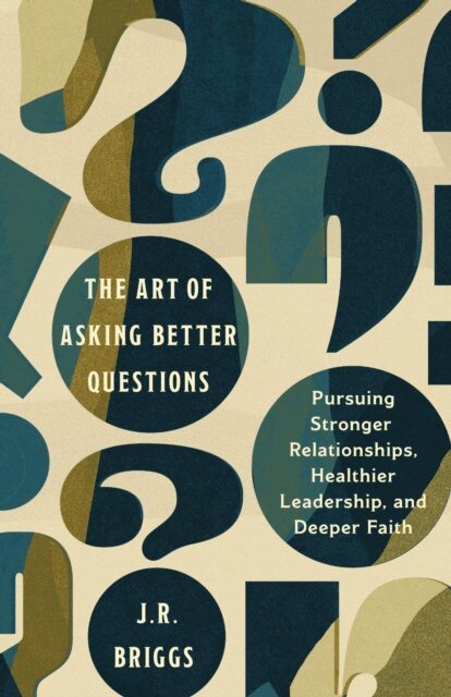 J.R. Briggs - Art of Asking Better Questions, E-bok