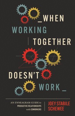Joey Stabile Schewee - When Working Together Doesn't Work: An Enneagram Guide to Productive Relationships with Coworkers, Häftad