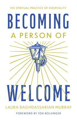 Laura Baghdassarian Murray - Becoming a Person of Welcome: The Spiritual Practice of Hospitality, Häftad