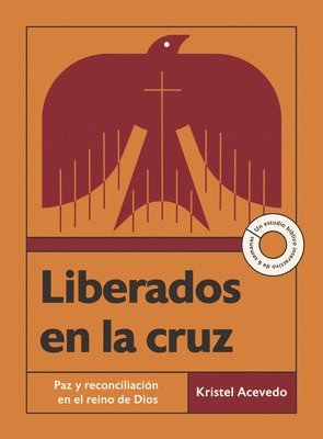 Kristel Acevedo - Liberados En La Cruz: Paz Y Reconciliación En El Reino de Dios--Un Estudio Bíblico Interactivo de 6 Semanas Con Acceso a Video, Häftad