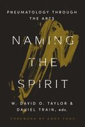 Naming the Spirit: Pneumatology Through the Arts