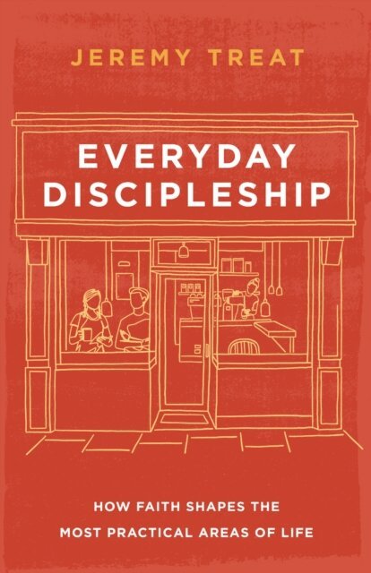Jeremy Treat - Everyday Discipleship, E-bok. Tillgänglighet: Kommande