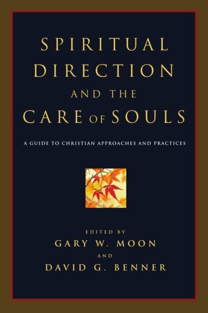 David G. Benner, Gary W. Moon - Spiritual Direction and the Care of Souls, E-bok