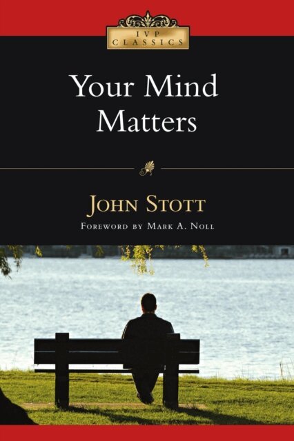 John Stott - Your Mind Matters, E-bok