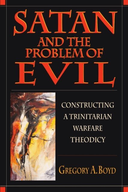 Gregory A. Boyd - Satan and the Problem of Evil, E-bok