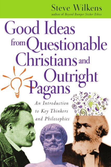 Steve Wilkens - Good Ideas from Questionable Christians and Outright Pagans, E-bok