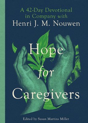 Henri Nouwen, Susan Martins Miller - Hope for Caregivers: A 42-Day Devotional in Company with Henri J. M. Nouwen, Häftad