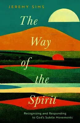 The Way of the Spirit: Recognizing and Responding to God's Subtle Movements