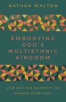 Nathan Walton - Embodying God's Multiethnic Kingdom: Live Out the Diversity of Heaven Every Day, Häftad