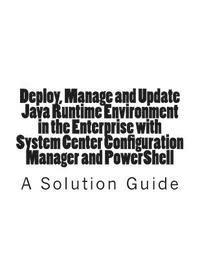 Trevor Jones - Deploy, Manage and Update Java Runtime Environment in the Enterprise with System Center Configuration Manager and PowerShell, Häftad