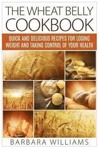 Barbara Williams - The Wheat Belly Cookbook: Quick and Delicious Recipes for Losing Weight and Taking Control of Your Health, Häftad. Tillgänglighet: Lägg i varukorg
