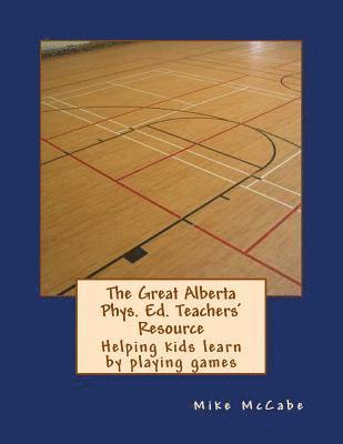 Mike McCabe - The Great Alberta Phys. Ed. Teachers' Resource: Helping kids learn by playing games, Häftad. Tillgänglighet: Lägg i varukorg