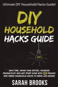 Sarah Brooks - DIY Household Hacks: Ultimate DIY Household Hacks Guide! Save Time, Money And Effort, Increase Productivity And Get Stuff Done With 120 Pro, Häftad. Tillgänglighet: Lägg i varukorg